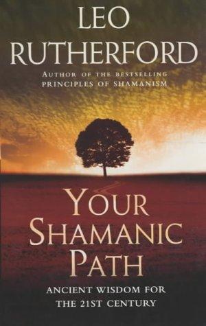 Your Shamanic Path: Ancient Wisdom for the 21st Century