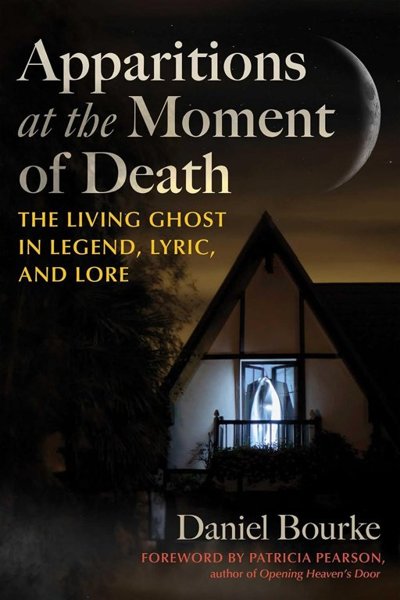 Apparitions at the Moment of Death – The Living Ghost in Legend, Lyric and Lore