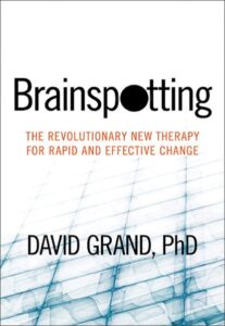 BRAINSPOTTING: the revolutionary new therapy for rapid and effective change