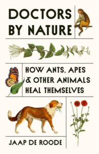 Doctors by Nature – How Ants, Apes and Other Animals Heal Themselves