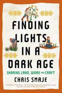 Finding Lights in a Dark Age – Sharing Land, Work and Craft
