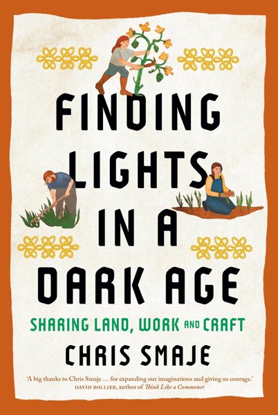 Finding Lights in a Dark Age – Sharing Land, Work and Craft