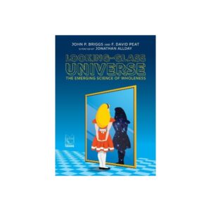 Looking-Glass Universe – The Emerging Science of Wholeness