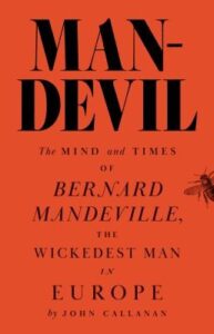 Man-Devil – The Mind and Times of Bernard Mandeville, the Wickedest Man in Europe