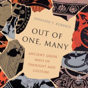 Out of One, Many – Ancient Greek Ways of Thought and Culture