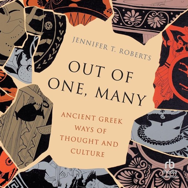 Out of One, Many – Ancient Greek Ways of Thought and Culture