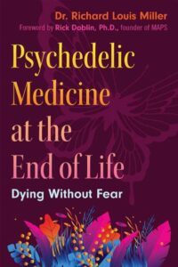 Psychedelic Medicine at the End of Life – Dying without Fear