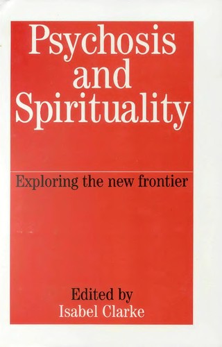 PSYCHOSIS AND SPIRITUALITY: Exploring the new frontier