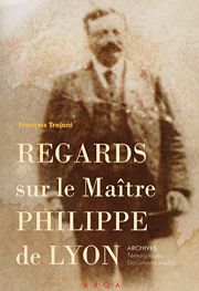 Regards sur le Maitre Philippe de Lyon