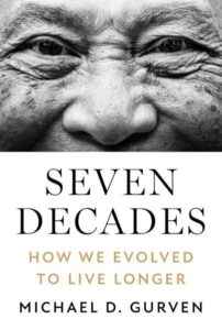 Seven Decades – How We Evolved to Live Longer
