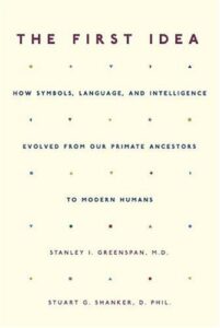 THE FIRST IDEA: How Symbols, Language & Intelligence Evolved from our Primate Ancestors to Modern Humans