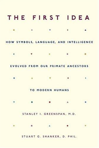 THE FIRST IDEA: How Symbols, Language & Intelligence Evolved from our Primate Ancestors to Modern Humans