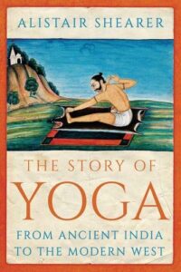 THE STORY OF YOGA: From Ancient India to the Modern World