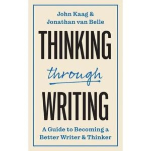Thinking Through Writing – A Guide for Becoming a Better Writer and Thinker