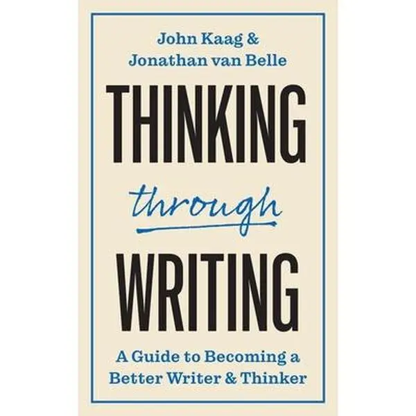 Thinking Through Writing – A Guide for Becoming a Better Writer and Thinker