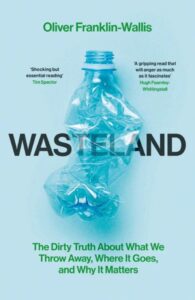 Wasteland - The Dirty Truth about What We Throw Away, Where it Goes, and Why it Matters