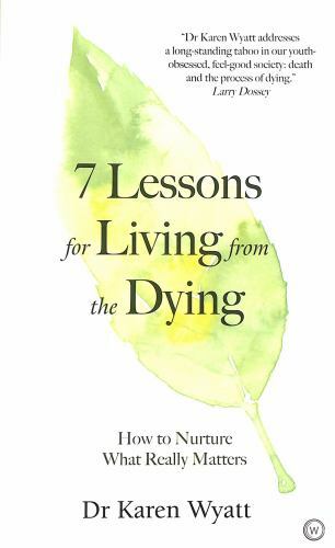 7 LESSONS FOR LIVING AND DYING