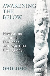 Awakening from Below – Navigating through Darkness and Spiritual Emergency