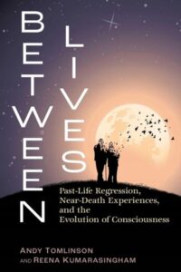 Between Lives – Past-Life Regression, Near-Death Experiences, and the Evolution of Consciousness