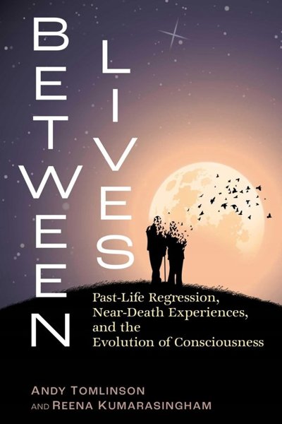 Between Lives – Past-Life Regression, Near-Death Experiences, and the Evolution of Consciousness