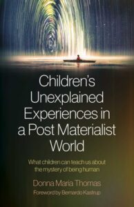 CHILDREN'S UNEXPLAINED EXPERIENCES IN A POST MATERIALIST WORLD
