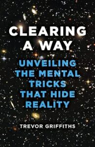 Clearing a Way – Unveiling the Mental Tricks that Hide Reality