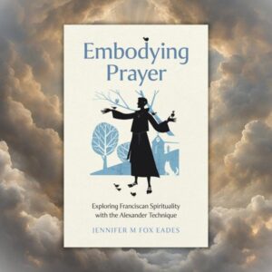 Embodying Prayer – Exploring Franciscan Spirituality with the Alexander Technique