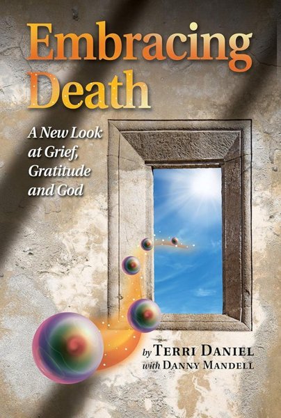 Embracing Death a New Look at Grief, Gratitude and God