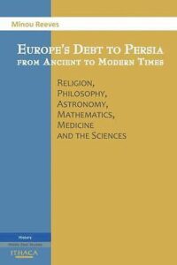 EUROPE'S DEBT TO PERSIA FROM ANCIENT TO MODERN TIMES
