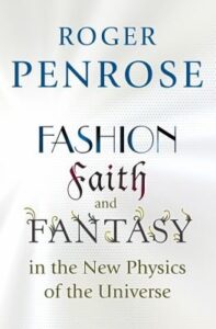 Fashion, Faith and Fantasy --- in the New Physics of the Universe