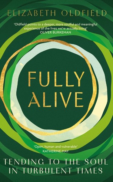 Fully Alive – Tending to the Soul in Turbulent Times