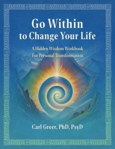 Go Within to Change your Life – A Hidden Wisdom Workbook for Personal Transformation