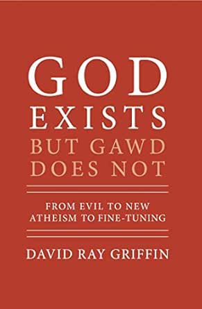 GOD EXISTS BUT GAWD DOES NOT: FROM EVIL TO NEW ATHEISM TO FINE-TUNING