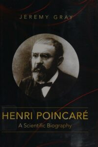 HENRI POINCARÉ: A SCIENTIFIC BIOGRAPHY