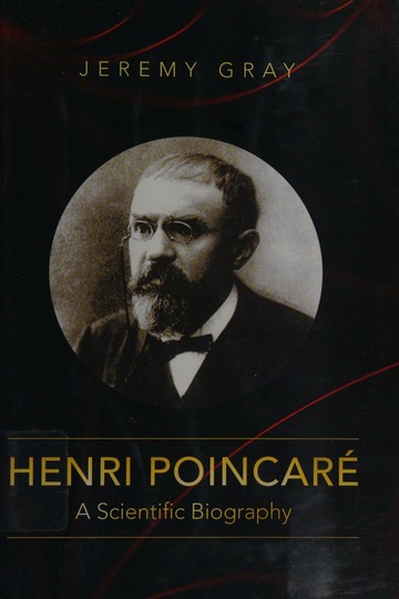 HENRI POINCARÉ: A SCIENTIFIC BIOGRAPHY