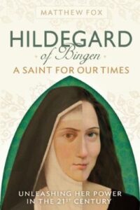 HILDEGARD OF BINGEN – a Saint for our Times