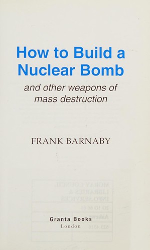 How to Build a Nuclear Bomb and other weapons of mass