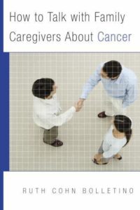 HOW TO TALK WITH FAMILY CAREGIVERS ABOUT CANCER