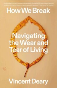 HOW WE BREAK, NAVIGATING THE WEAR AND TEAR OF LIVING