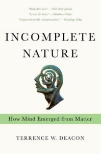 INCOMPLETE NATURE: HOW MIND EMERGED FROM MATTER
