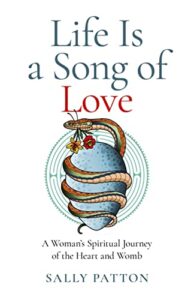 Life is a Song of Love: A Woman's Spiritual Journey of the Heart and Womb