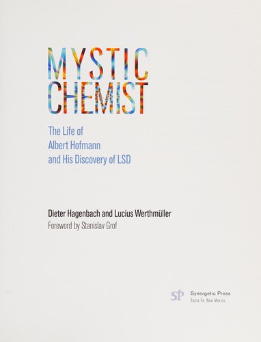 MYSTIC CHEMIST – THE LIFE OF ALBERT HOFMANN AND HIS DISCOVERY OF LSD