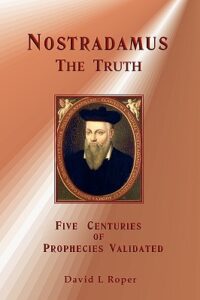 NOSTRADAMUS – THE TRUTH Five Centuries of Prophecies Validated
