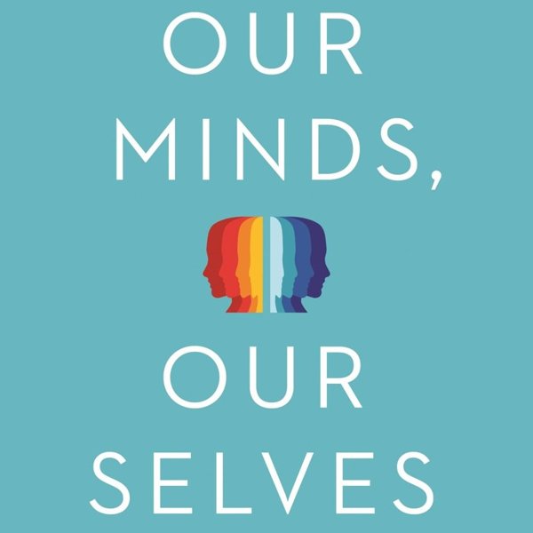 Our Minds, Our Selves