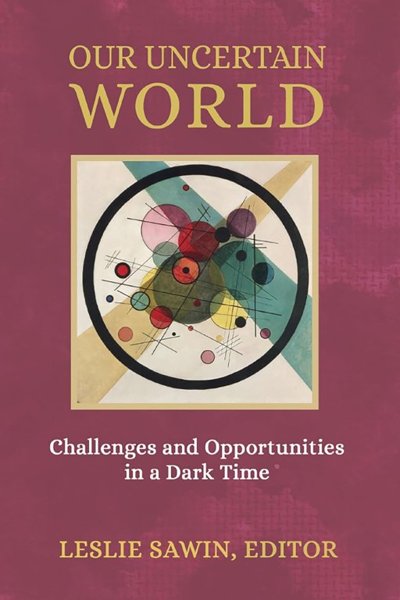 Our Uncertain World – Challenges and Opportunities in Dark Times