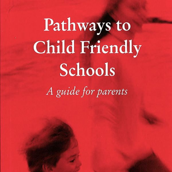Pathways to Child Friendly Schools - A guide for parents