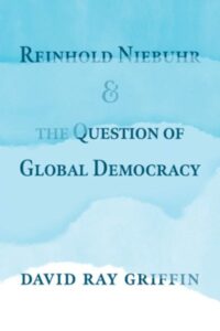 REINHOLD NIEBUHR AND THE QUESTION OF GLOBAL DEMOCRACY