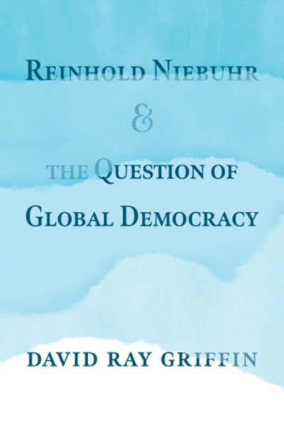REINHOLD NIEBUHR AND THE QUESTION OF GLOBAL DEMOCRACY