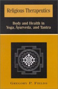 Religious Therapeutics - Body and Health in Yoga, Ayurveda, and Tantra