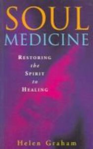Soul Medicine: Restoring the Spirit to Healing